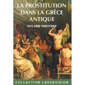 La prostitution dans la Grèce antique - Violaine Vanoyeke