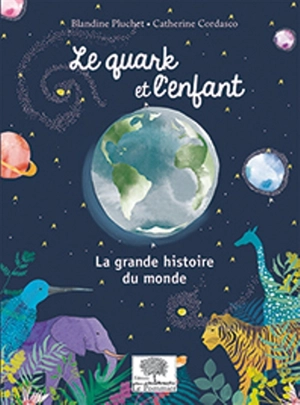 Le quark et l'enfant : la grande histoire du monde - Blandine Pluchet