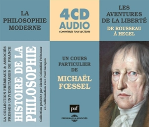 Histoire de la philosophie : la philosophie moderne. Vol. 2. Les aventuriers de la liberté : de Rousseau à Hegel : un cours particulier de Michaël Foessel - Michaël Foessel