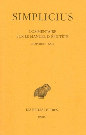 Commentaire sur le manuel d'Epictète. Vol. 1. Chapitres I-XXIX - Simplicius