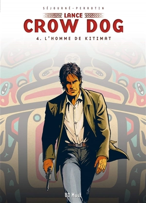Lance Crow Dog. Vol. 4. L'homme de Kitimat - Serge Perrotin
