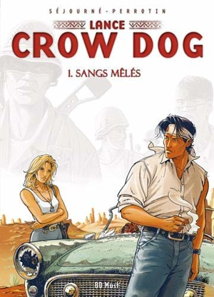Lance Crow Dog. Vol. 1. Sangs mêlés - Serge Perrotin