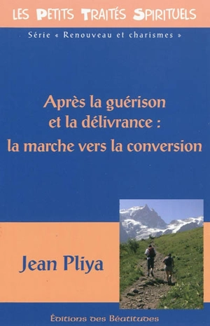 Après la guérison et la délivrance : la marche vers la conversion - Jean Pliya