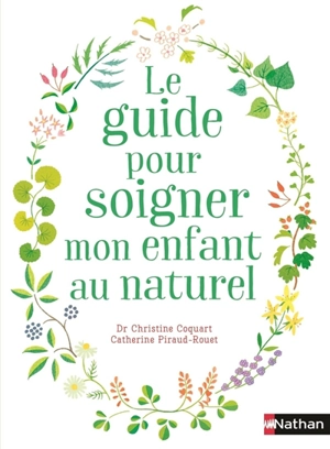 Le guide pour soigner mon enfant au naturel - Christine Coquart
