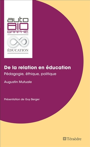 De la relation en éducation : pédagogie, éthique, politique - Augustin Mutuale