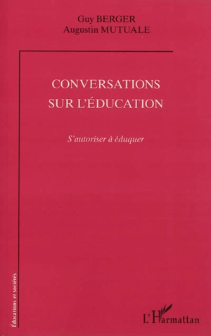 Conversations sur l'éducation : s'autoriser à éduquer - Guy Berger