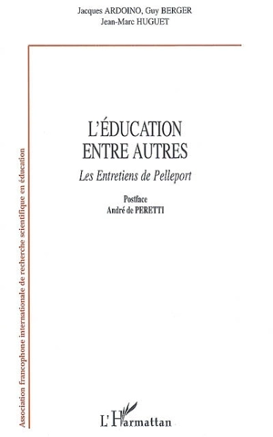 L'éducation entre autres : les entretiens de Pelleport - Jacques Ardoino