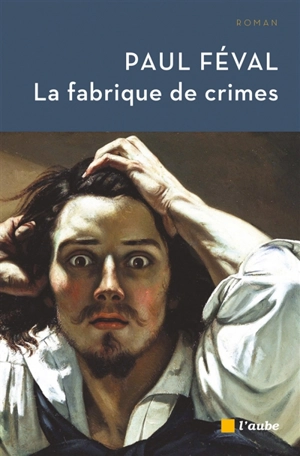 La fabrique de crimes - Paul Féval