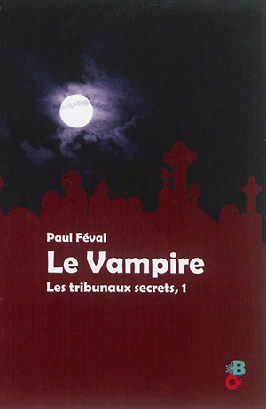 Le vampire. Vol. 1. Les tribunaux secrets - Paul Féval