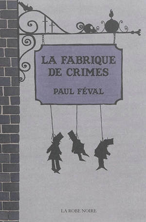 La fabrique de crimes : affreux roman - Paul Féval