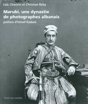 Marubi, une dynastie de photographes albanais - Loïc Chauvin