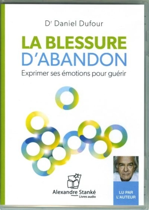 La blessure d'abandon : exprimer ses émotions pour guérir - Daniel Dufour