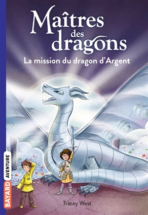 Maîtres des dragons. Vol. 11. La mission du dragon d'argent - Tracey West