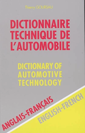 Dictionnaire technique de l'automobile : anglais-français. Dictionary of automotive technology : English-French - Thierry Goursau