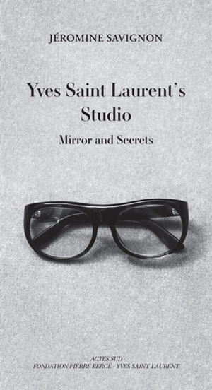 Yves Saint Laurent's studio : mirror and secrets - Jéromine Savignon