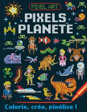 Pixel art : pixels planète : colorie, crée, pixélise ! - Barry Green