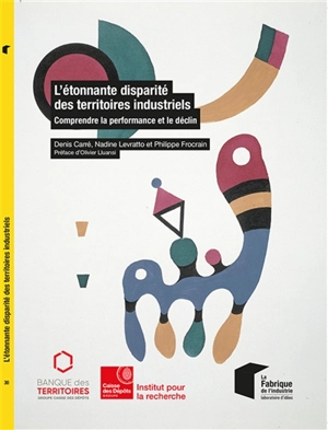 L'étonnante disparité des territoires industriels : comprendre la performance et le déclin - Denis Carré