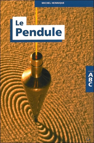 Abc du pendule - Michel Hennique