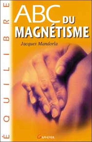 ABC du magnétisme - Jacques Mandorla