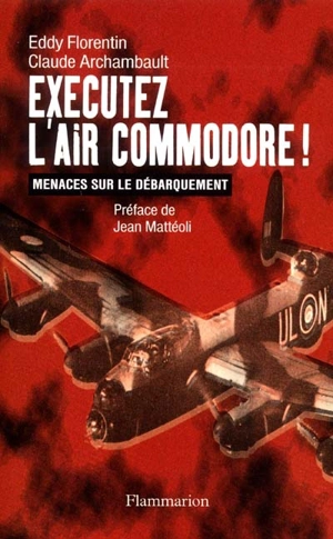 Éxécutez l'Air Commodore ! : menaces sur le débarquement - Eddy Florentin