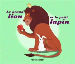 Le grand lion et le petit lapin : un conte du Kalîla et Dimna - Sylvain Alzial