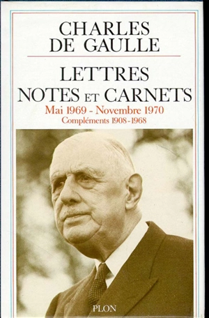 Lettres, notes et carnets : mai 1969 à novembre 1970, compléments de 1908 à 1968 - Charles de Gaulle