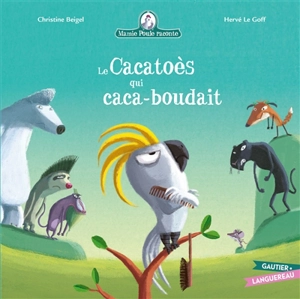 Mamie Poule raconte. Vol. 25. Le cacatoès qui caca-boudait - Christine Beigel