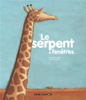 Le serpent à fenêtres - Françoise Bobe