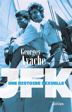 JFK : une histoire sexuelle - Georges Ayache