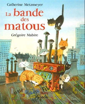 La bande des matous - Catherine Metzmeyer