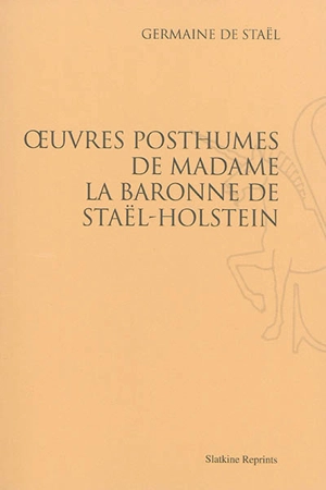 Oeuvres posthumes de Madame la baronne de Staël-Holstein - Germaine de Staël-Holstein