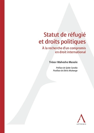 Statut de réfugié et droits politiques : à la recherche d'un compromis de droit international - Trésor Maheshe Musole