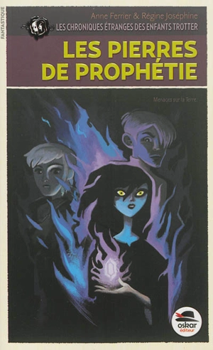 Les chroniques étranges des enfants Trotter. Vol. 3. Les pierres de prophétie : menaces sur la Terre - Anne Ferrier