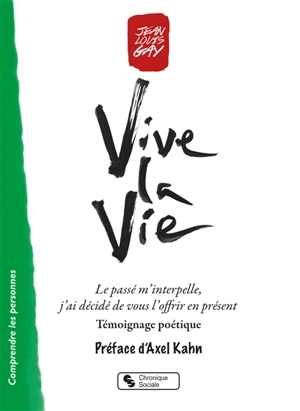 Vive la vie : le passé m'interpelle, j'ai décidé de vous l'offrir en présent : témoignage poétique - Jean-Louis Gay