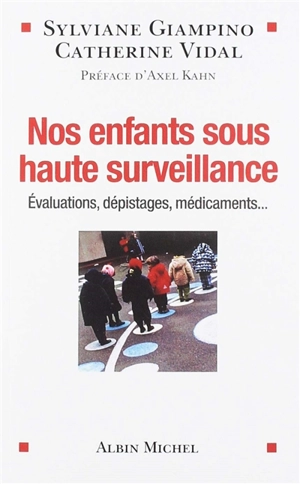 Nos enfants sous haute surveillance : évaluations, dépistages, médicaments... - Sylviane Giampino