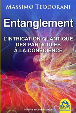Entanglement : l'intrication quantique, des particules à la conscience - Massimo Teodorani