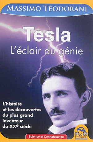 Tesla : l'éclair du génie : l'histoire et les découvertes du plus grand inventeur du XXe siècle - Massimo Teodorani