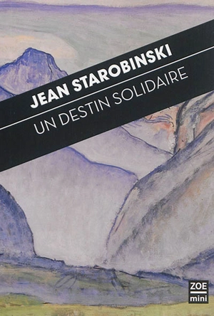 Un destin solidaire : à l'écoute du pacte et de la grande prière des Confédérés - Jean Starobinski