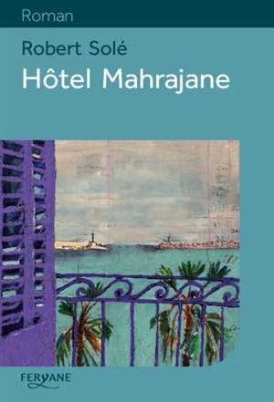Hôtel Mahrajane - Robert Solé
