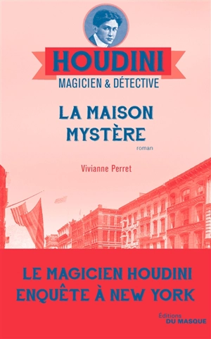 Houdini, magicien & détective. Vol. 4. La maison mystère - Vivianne Perret