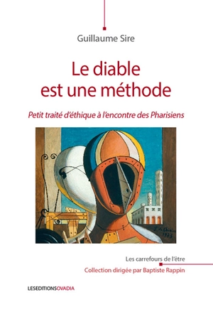 Le diable est une méthode : petit traité d'éthique à l'encontre des pharisiens - Guillaume Sire