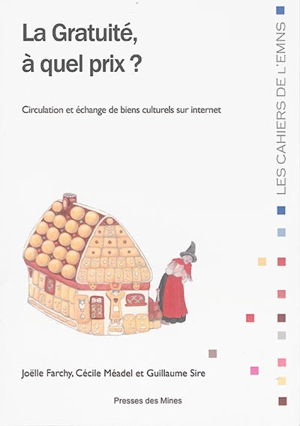 La gratuité, à quel prix ? : circulation et échanges de biens culturels sur Internet - Joëlle Farchy