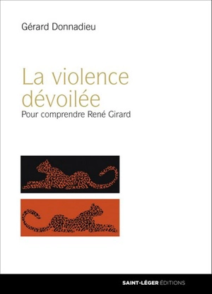 La violence dévoilée : pour comprendre René Girard - Gérard Donnadieu