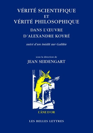 Vérité scientifique et vérité philosophique dans l'oeuvre d'Alexandre Koyré : suivi d'un inédit sur Galilée