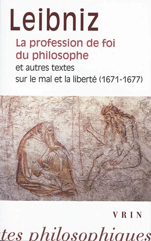 La profession de foi du philosophe : et autres textes sur le mal et la liberté (1671-1677) - Gottfried Wilhelm Leibniz