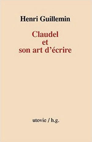 Claudel et son art d'écrire - Henri Guillemin