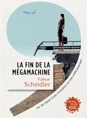 La fin de la mégamachine : sur les traces d'une civilisation en voie d'effondrement - Fabian Scheidler