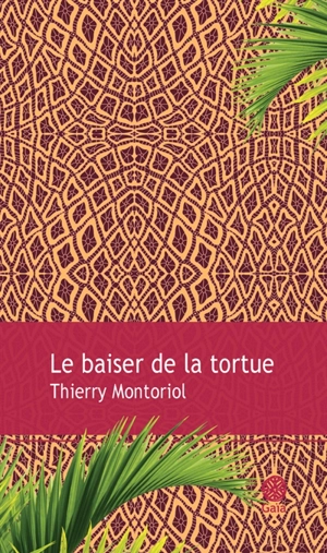 Le baiser de la tortue - Thierry Montoriol