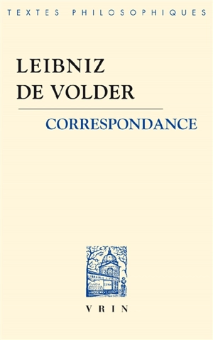 Leibniz-De Volder : correspondance. L'ambivalence de l'action - Gottfried Wilhelm Leibniz