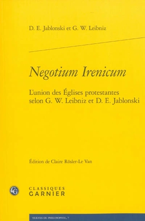 Negotium irenicum : l'union des Eglises protestantes selon G.W. Leibniz et D.E. Jablonski - Daniel Ernst Jablonski